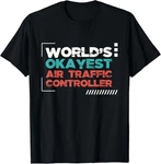 World's Okayest Traffic Controller Atc Airfield Tower Gift Unisex T-shirt. Fixed Price $25.64.